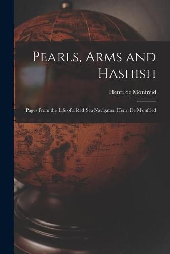 Cover image for Pearls, Arms and Hashish; Pages From the Life of a Red Sea Navigator, Henri De Monfried