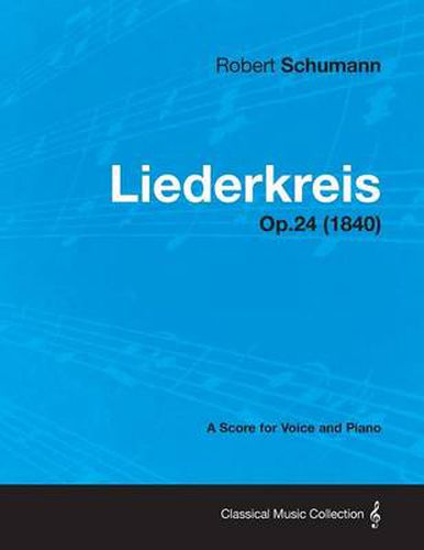 Cover image for Liederkreis - A Score for Voice and Piano Op.24 (1840)