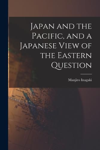 Cover image for Japan and the Pacific, and a Japanese View of the Eastern Question