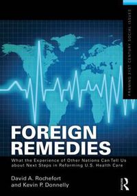 Cover image for Foreign Remedies: What the Experience of Other Nations Can Tell Us about Next Steps in Reforming U.S. Health Care