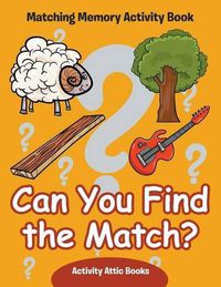 Cover image for Can You Find the Match? Matching Memory Activity Book