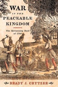 Cover image for War in the Peaceable Kingdom: The Kittanning Raid of 1756