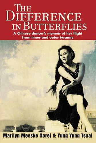 Cover image for The Difference in Butterflies: A Chinese Dancer's Memoir of Her Flight from Inner and Outer Tyranny