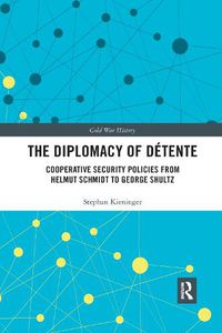 Cover image for The Diplomacy of Detente: Cooperative Security Policies from Helmut Schmidt to George Shultz