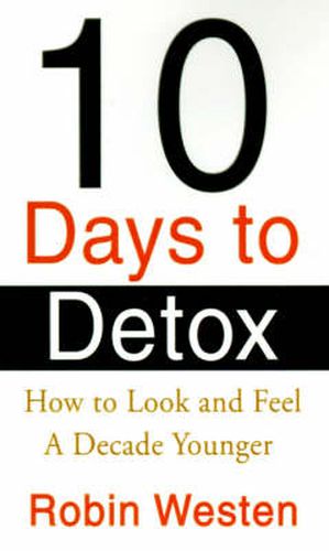 Cover image for Ten Days to Detox: How to Look and Feel a Decade Younger