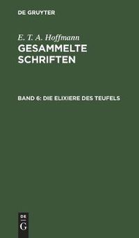 Cover image for Die Elixiere Des Teufels: Nachgelassene Papiere Des Bruders Medardus, Eines Capuziners. Zwei Theile