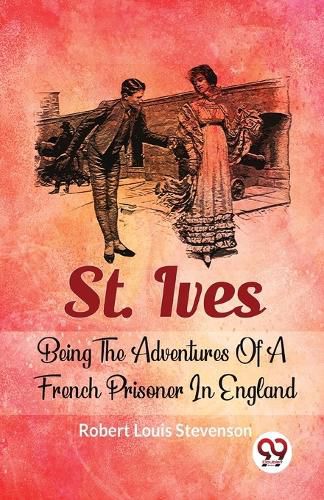 Cover image for St. Ives Being the Adventures of a French Prisoner in England