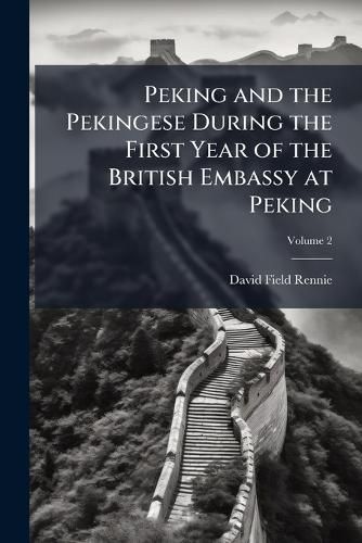 Cover image for Peking and the Pekingese During the First Year of the British Embassy at Peking