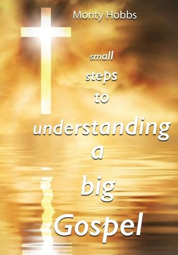 Cover image for Small Steps to Understanding a Big Gospel