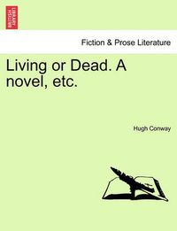 Cover image for Living or Dead. a Novel, Etc.