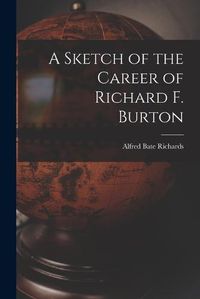 Cover image for A Sketch of the Career of Richard F. Burton