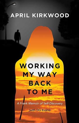 Cover image for Working My Way Back to Me: A Frank Memoir of Self-Discovery