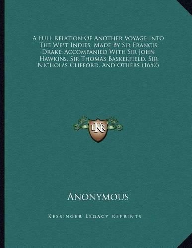 A Full Relation of Another Voyage Into the West Indies, Made by Sir Francis Drake; Accompanied with Sir John Hawkins, Sir Thomas Baskerfield, Sir Nicholas Clifford, and Others (1652)