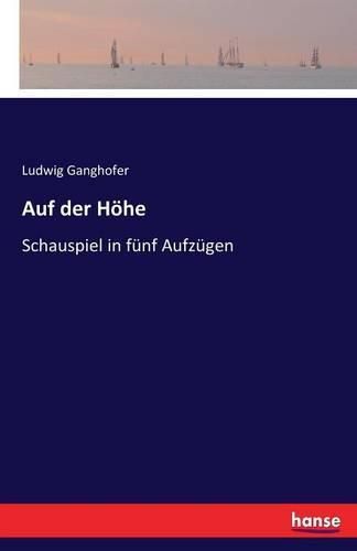 Auf der Hoehe: Schauspiel in funf Aufzugen