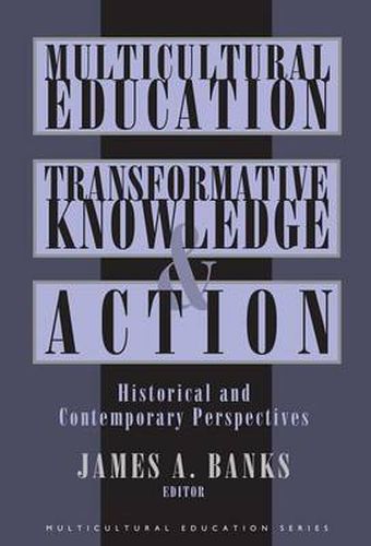 Multicultural Education, Transformative Knowledge and Action: Historical and Contemporary Perspectives