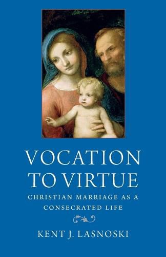 Cover image for Vocation to Virtue: Christian Marriage as a Consecrated Life