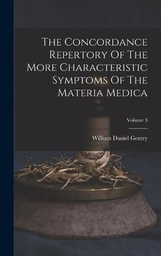 The Concordance Repertory Of The More Characteristic Symptoms Of The Materia Medica; Volume 3