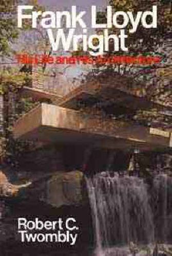 Cover image for Frank Lloyd Wright: His Life and His Architecture