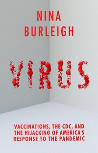 Cover image for Virus: Vaccinations, the CDC, and the Hijacking of America's Response to the Pandemic