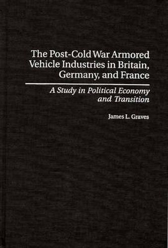 The Post-Cold War Armored Vehicle Industries in Britain, Germany, and France: A Study in Political Economy and Transition