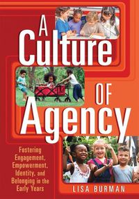 Cover image for A Culture of Agency: Fostering Engagement, Empowerment, Identity, and Belonging in the Early Years