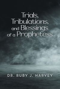 Cover image for Trials, Tribulations, and Blessings of a Prophetess