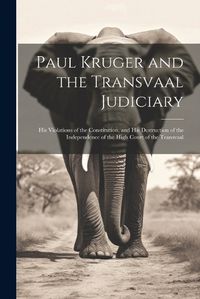 Cover image for Paul Kruger and the Transvaal Judiciary