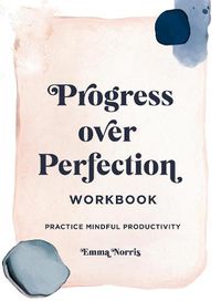 Cover image for Progress Over Perfection Workbook: Gift Edition: Practice Mindful Productivity