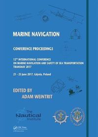 Cover image for Marine Navigation: Proceedings of the 12th International Conference on Marine Navigation and Safety of Sea Transportation (TransNav 2017), June 21-23, 2017, Gdynia, Poland