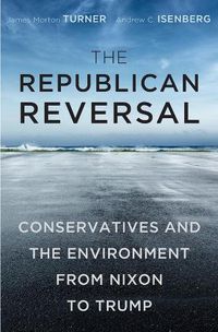 Cover image for The Republican Reversal: Conservatives and the Environment from Nixon to Trump