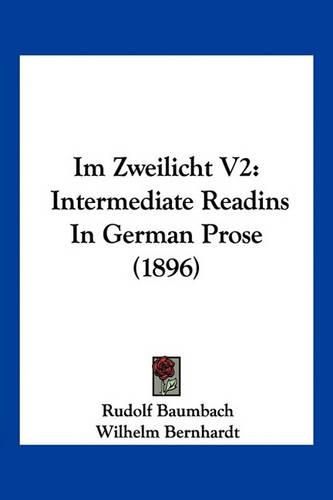 Cover image for Im Zweilicht V2: Intermediate Readins in German Prose (1896)