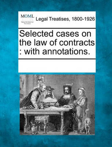 Cover image for Selected Cases on the Law of Contracts: With Annotations.