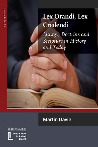 Cover image for Lex Orandi, Lex Credendi: Liturgy, Doctrine and Scripture in History and Today