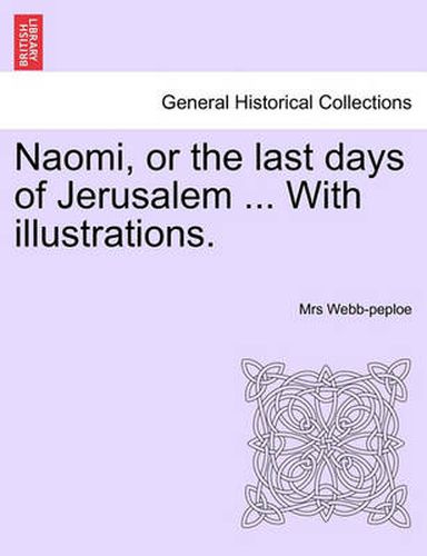 Cover image for Naomi, or the Last Days of Jerusalem ... with Illustrations.