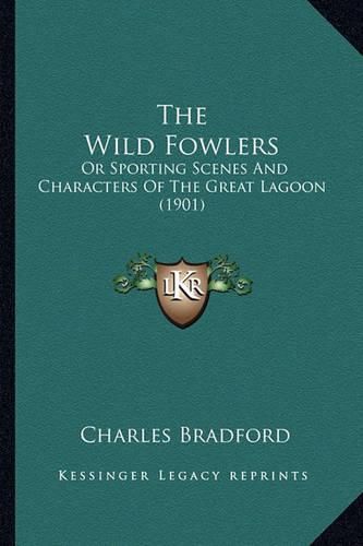 Cover image for The Wild Fowlers: Or Sporting Scenes and Characters of the Great Lagoon (1901)