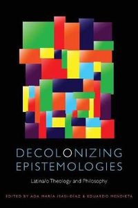 Cover image for Decolonizing Epistemologies: Latina/o Theology and Philosophy