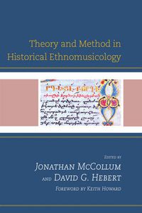 Cover image for Theory and Method in Historical Ethnomusicology