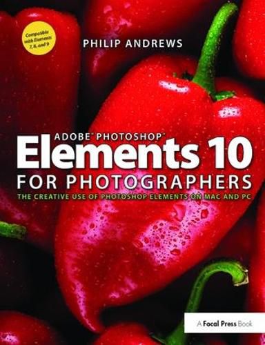 Cover image for Adobe Photoshop Elements 10 for Photographers: The Creative use of Photoshop Elements on Mac and PC