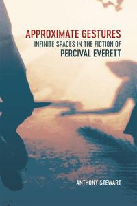 Cover image for Approximate Gestures: Infinite Spaces in the Fiction of Percival Everett