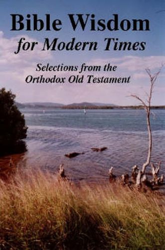 Cover image for BIBLE WISDOM FOR MODERN TIMES: Selections from the Orthodox Old Testament