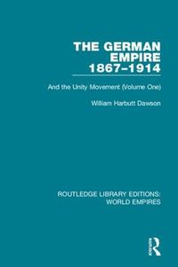 Cover image for The German Empire 1867-1914: And the Unity Movement (Volume One)