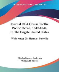 Cover image for Journal of a Cruise to the Pacific Ocean, 1842-1844, in the Frigate United States: With Notes on Herman Melville