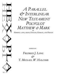 Cover image for A Parallel & Interlinear New Testament Polyglot: Matthew-Mark in Hebrew, Latin, Greek, English, German, and French