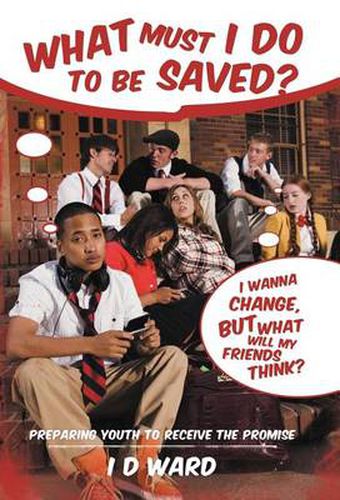 Cover image for What Must I Do to Be Saved?: Preparing Youth to Receive the Promise