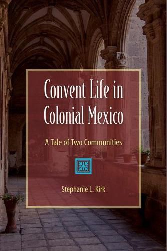 Cover image for Convent Life in Colonial Mexico: A Tale of Two Communities