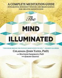 Cover image for The Mind Illuminated: A Complete Meditation Guide Integrating Buddhist Wisdom and Brain Science for Greater Mindfulness