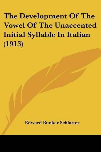 Cover image for The Development of the Vowel of the Unaccented Initial Syllable in Italian (1913)