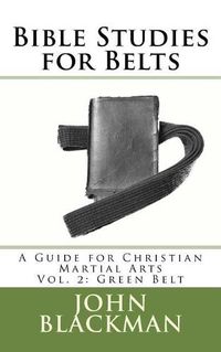 Cover image for Bible Studies for Belts: A Guide for Christian Martial Arts Vol. 2: Green Belt