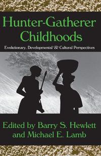 Cover image for Hunter-gatherer Childhoods: Evolutionary, Developmental, and Cultural Perspectives