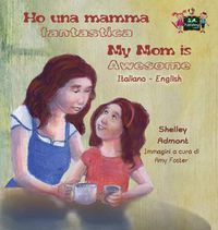 Cover image for Ho una mamma fantastica My Mom is Awesome: Italian English Bilingual Edition